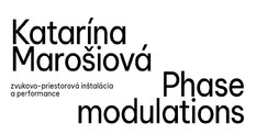 Otvorenie zvukovo-priestorovej inštalácie Katarína Marošiová: Phase modulations